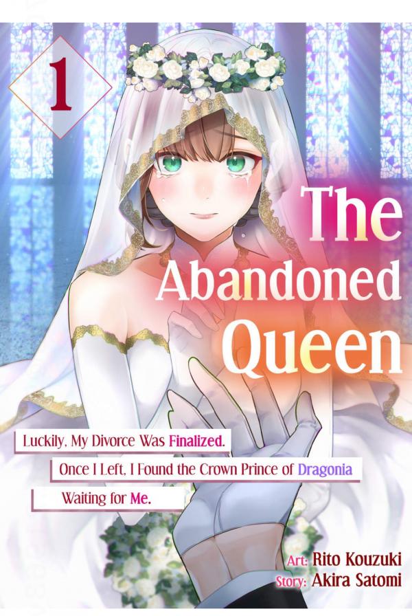 The Abandoned Queen: Luckily, My Divorce was Finalized. Once I Left, I Found the Crown Prince of Dragonia Waiting for Me. The Abandoned Queen: Luckily, My Divorce was Finalized. Once I Left, I Found the Crown Prince of Dragonia Waiting for Me.
